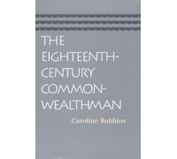 The Eighteenth-century Commonwealthman: Studies in the Transmission, Development, and Circumstance of English Liberal Thought from the Restoration of Charles II Until the War With the thrirt