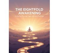 The Eightfold Awakening: A Journey Through Yoga'S Ancient Practices