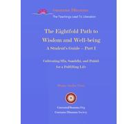 The Eightfold Path to Wisdom and Well-being: A Student's Guide - Part I: Cultivating Sīla, Samādhi, and Paññā for a Fulfilling Life
