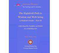 The Eightfold Path to Wisdom and Well-being: A Student's Guide - Part II: Cultivating Sīla, Samādhi, and Paññā for a Fulfilling Life