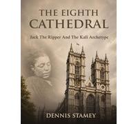 The Eighth Cathedral: Jack the Ripper and the Kali Archetype