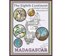 The Eighth Continent - MADAGASCAR: A Global Coloring Adventure to Madagascar (ages 8+)