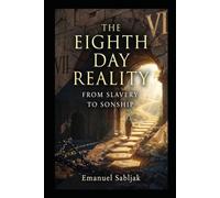 The Eighth Day Reality: From Slavery to Sonship