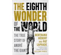 The Eighth Wonder of the World: The True Story of André the Giant