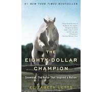 The Eighty-Dollar Champion: Snowman, the Horse That Inspired a Nation Elizabeth Letts Elizabeth Letts (Auteur)