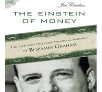 The Einstein Money: The Life and Timeless Financial Wisdom of Benjamin Graham
