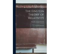The Einstein Theory Of Relativity; A Concise Statement