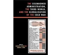 The Eisenhower Administration the Third World and the Globalization of the Cold War Kathryn C. Statler (Auteur)