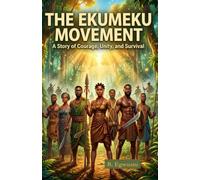 The Ekumeku Movement: An Igbo People History Story of Courage, Unity, and Survival