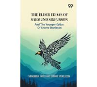 The Elder Eddas Of Saemund Sigfusson: And The Younger Eddas Of Snorre Sturleson