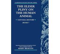 The Elder Pliny On The Human Animal, Clarendon Ancient History Series Pliny, Elder Pliny, Mary Beagon (Auteur)