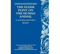 The Elder Pliny on the Human Animal: v. 7: Natural History Book (Clarendon