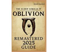 THE ELDER SCROLLS IV: OBLIVION REMASTERED 2025 GUIDE: Complete Walkthrough, Character Builds, Hidden Quests, and Pro Strategies to Conquer Cyrodiil