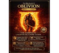 The Elder Scrolls IV: Oblivion Remastered Complete Guide & Walkthrough (2026 Edition) Main Quest, Guilds, Side Quests, Shivering Isles, Knights of the Nine, Items, Cities, and Secrets