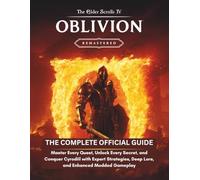 THE ELDER SCROLLS IV OBLIVION REMASTERED: THE COMPLETE OFFICIAL GUIDE: Master Every Quest, Unlock Every Secret, and Conquer Cyrodiil with Expert Strategies, Deep Lore, and Enhanced Modded Gameplay