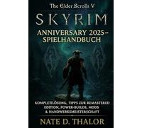 The Elder Scrolls V: Skyrim Anniversary 2025 - Spielhandbuch: Komplettlösung, Tipps zur Remastered Edition, Power-Builds, Mods & Handwerksmeisterschaft