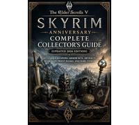 The Elder Scrolls V Skyrim Anniversary Complete Collector’s Guide (Updated 2026 Edition): All Unique Weapons, Armor Sets, Artifacts, Dragon Priest Masks, and Rare Items