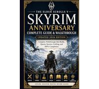 The Elder Scrolls V Skyrim Anniversary Complete Guide & Walkthrough (Updated 2026 Edition): Complete Walkthrough, Best Builds, Quests, Secrets, Crafting, and 100% Completion
