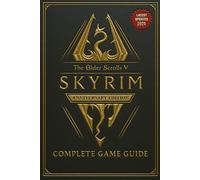 The Elder Scrolls V Skyrim Anniversary Edition COMPLETE GAME GUIDE: Step-by-Step Walkthrough, Alchemy, Enchanting, Smithing, All Collectibles And Secrets! (Latest Updated 2025)