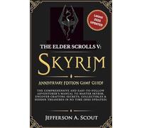 The Elder Scrolls V: Skyrim Anniversary Edition Game Guide: The Comprehensive and Easy-to-Follow Adventurer’s Manual to Master Skyrim, Uncover ... & Hidden Treasures in No Time (2025 Updated)