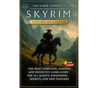 The Elder Scrolls V: Skyrim Anniversary Edition The Most Complete, Updated, and Definitive Game Guide for All Quests, Expansions, Secrets, and New Features