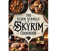 The Elder Scrolls V Skyrim Cookbook : A Legendary Book For Anyone Who Loves Cooking Skyrim Recipes To Discover And Relax.