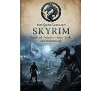 The Elder Scrolls V Skyrim Unofficial Complete Game Guide and Walkthrough (Latest Update)