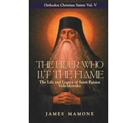 The Elder Who Lit the Flame: The Life and Legacy of Saint Paisios Velichkovsky