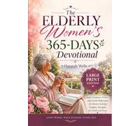 The Elderly Women’s 365-Days Devotional (Large Print Edition): Daily Scripture, Prayer, and Gentle Reflections for Seniors Seeking Comfort, Strength, Joy, Faith and Peace