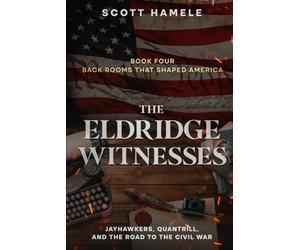 The Eldridge Witnesses: Jayhawkers, Quantrill, and the Road to the Civil War