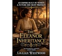 The Eleanor Inheritance: An Empire Built By Women. A Future She Must Protect.