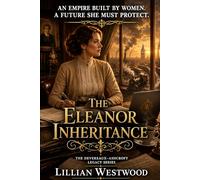 The Eleanor Inheritance: An Empire Built By Women. A Future She Must Protect.