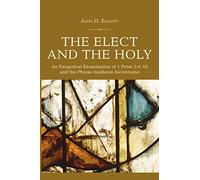 The Elect and the Holy: An Exegetical Examination of 1 Peter 2:4-10 and the Phrase 'basileion hierateuma'