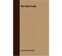 The Elect Lady MacDonald, George (Auteur)