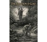 The Election of God: A Biblical Examination of Divine Election