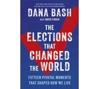 The Elections That Changed the World Fifteen Pivotal Moments That Shaped How We Live - Dana Bash - Hanover Square Press - ebook (ePub) - Livre