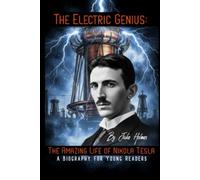 The Electric Genius: The Amazing Life of Nikola Tesla: A Biography for Young Readers