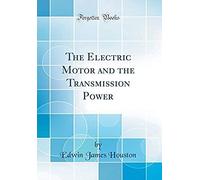 The Electric Motor And The Transmission Power (Classic Reprint)