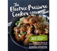 The Electric Pressure Cooker Cookbook by Barbara Schieving Barbara Schieving (Auteur)
