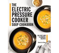 The Electric Pressure Cooker Soup Cookbook