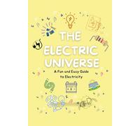the Electric universe: A Fun and Easy Guide to Electricity