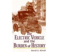 The Electric Vehicle and the Burden of History by David A Kirsch David A. Kirsch (Auteur)