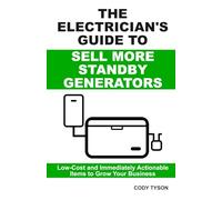 The Electrician’s Guide To Sell More Standby Generators: Low-Cost and Immediately Actionable Initiatives to Grow Your Business