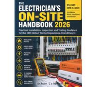 THE ELECTRICIAN'S ON-SITE HANDBOOK 2026: Practical Installation, Inspection and Testing Guidance for the 18th Edition Wiring Regulations Amendment 4