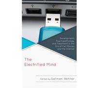 The Electrified Mind Edited by Salman Akhtar , Contributions by Monisha C Akhtar , Contributions by Jerome Blackman , Contributions by Joanne Cantor , Contributions by Frederick Fisher , Contributions