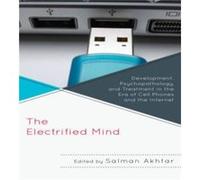 The Electrified Mind Edited by Salman Akhtar , Contributions by Monisha C Akhtar , Contributions by Jerome Blackman , Contributions by Joanne Cantor , Contributions by Frederick Fisher , Contributions