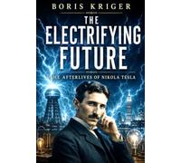 THE ELECTRIFYING FUTURE: THE AFTERLIVES OF NIKOLA TESLA