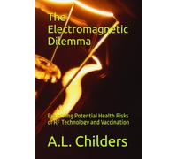 The Electromagnetic Dilemma: Examining Potential Health Risks Of Rf Technology And Vaccination