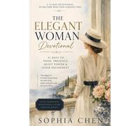 The Elegant Woman Devotional: 31 Days to Poise, Presence, Quiet Power & Inner Refinement