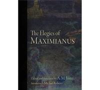 The Elegies of Maximianus by Maximianus Maximianus The Etruscan , Edited And Translated By A M Juster , Introduction By Michael Roberts (Auteur)